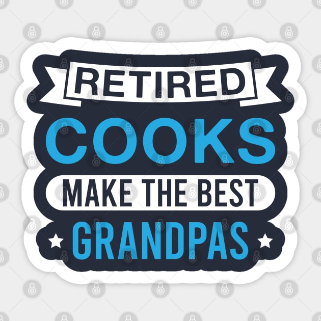 Retired Cooks Make the Best Grandpas - Funny Cook Grandfather Sticker by FOZClothing